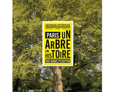 Paris. Un arbre, une histoire, 100 arbres d'exception Paris. Un arbre, une histoire, 100 arbres d'exception